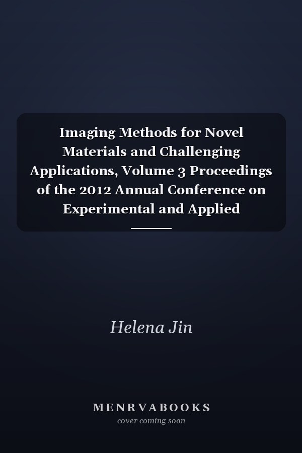Imaging Methods for Novel Materials and Challenging Applications, Volume 3 Proceedings of the 2012 Annual Conference on Experimental and Applied Mechanics
