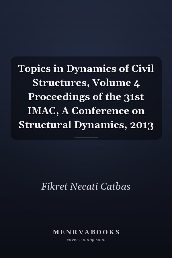 Topics in Dynamics of Civil Structures, Volume 4 Proceedings of the 31st IMAC, A Conference on Structural Dynamics, 2013