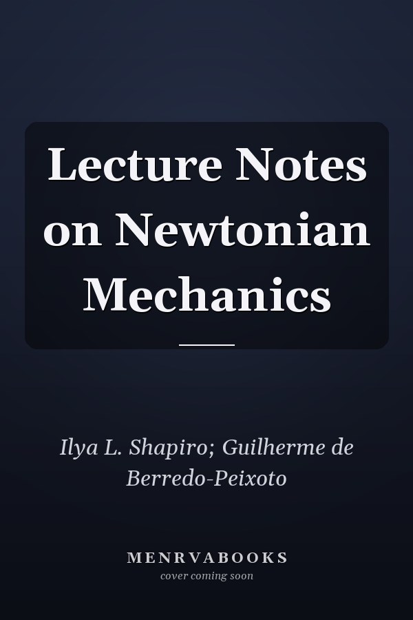 Lecture Notes on Newtonian Mechanics