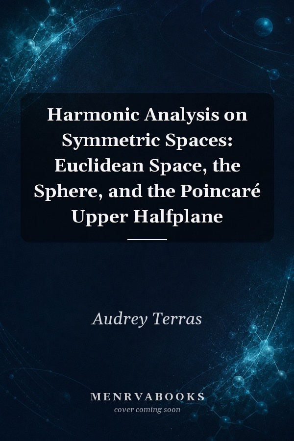 Harmonic Analysis on Symmetric Spaces: Euclidean Space, the Sphere, and the Poincaré Upper Halfplane