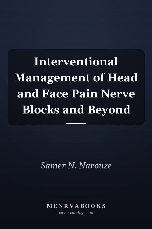 Interventional Management of Head and Face Pain Nerve Blocks and Beyond