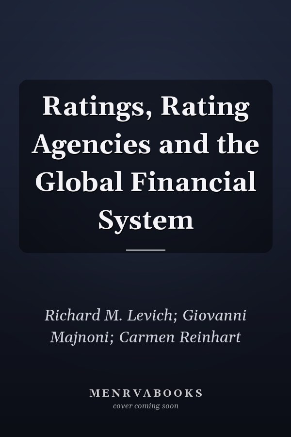 Ratings, Rating Agencies and the Global Financial System