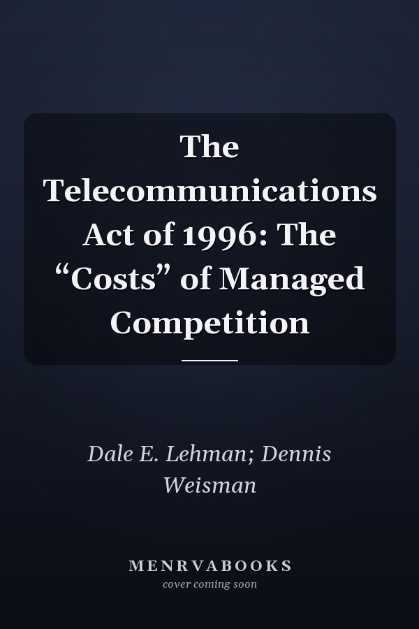 The Telecommunications Act of 1996: The “Costs” of Managed Competition