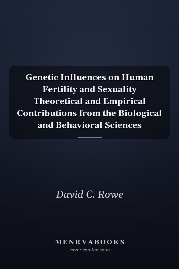 Genetic Influences on Human Fertility and Sexuality Theoretical and Empirical Contributions from the Biological and Behavioral Sciences