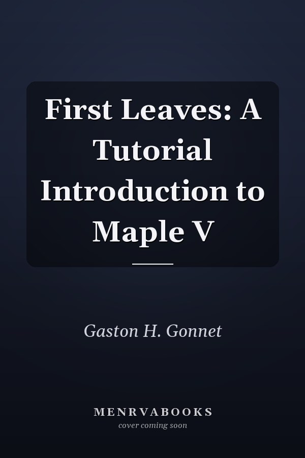 First Leaves: A Tutorial Introduction to Maple V