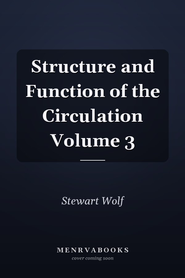 Structure and Function of the Circulation Volume 3
