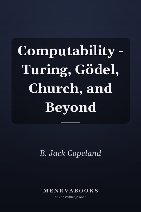 Computability - Turing, Gödel, Church, and Beyond