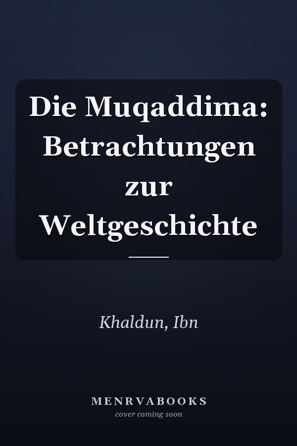Die Muqaddima: Betrachtungen zur Weltgeschichte
