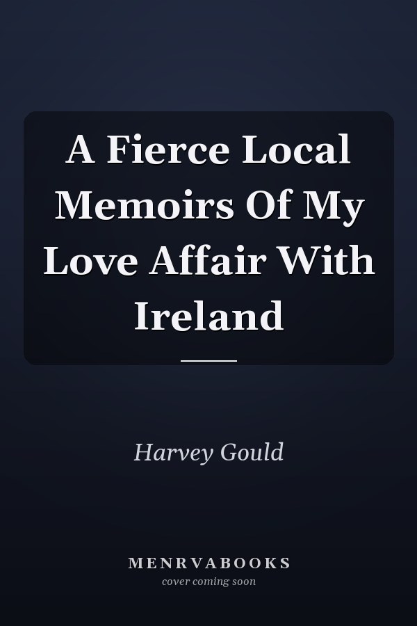 A Fierce Local Memoirs Of My Love Affair With Ireland