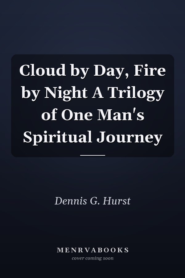 Cloud by Day, Fire by Night A Trilogy of One Man's Spiritual Journey