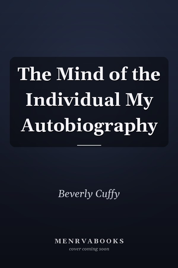 The Mind of the Individual My Autobiography