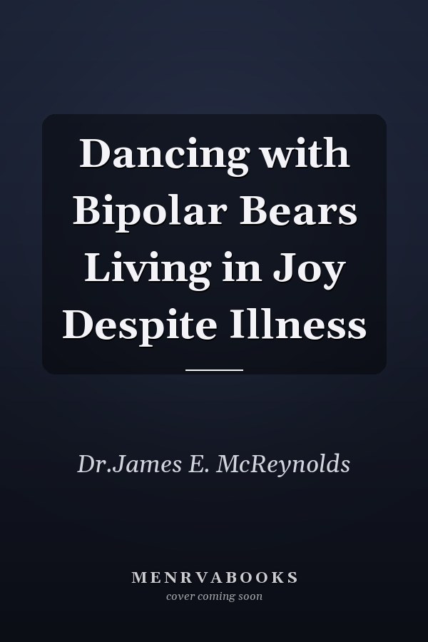 Dancing with Bipolar Bears Living in Joy Despite Illness