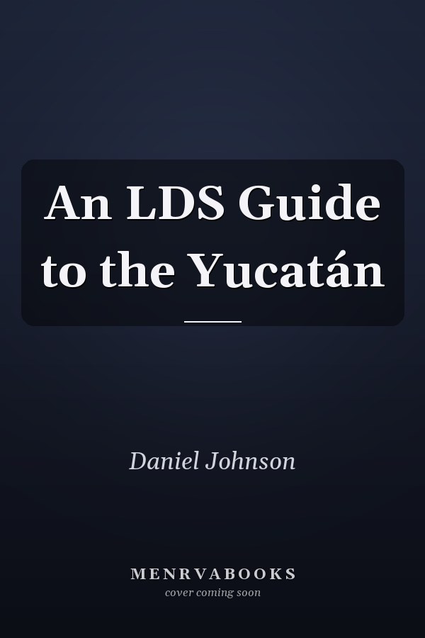 An LDS Guide to the Yucatán
