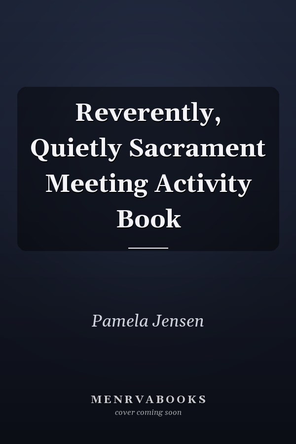 Reverently, Quietly Sacrament Meeting Activity Book