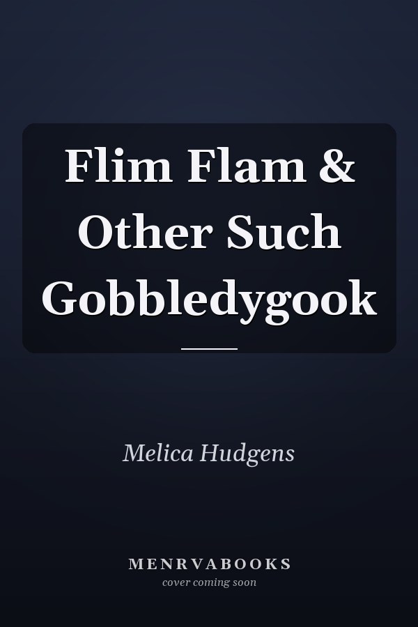 Flim Flam & Other Such Gobbledygook