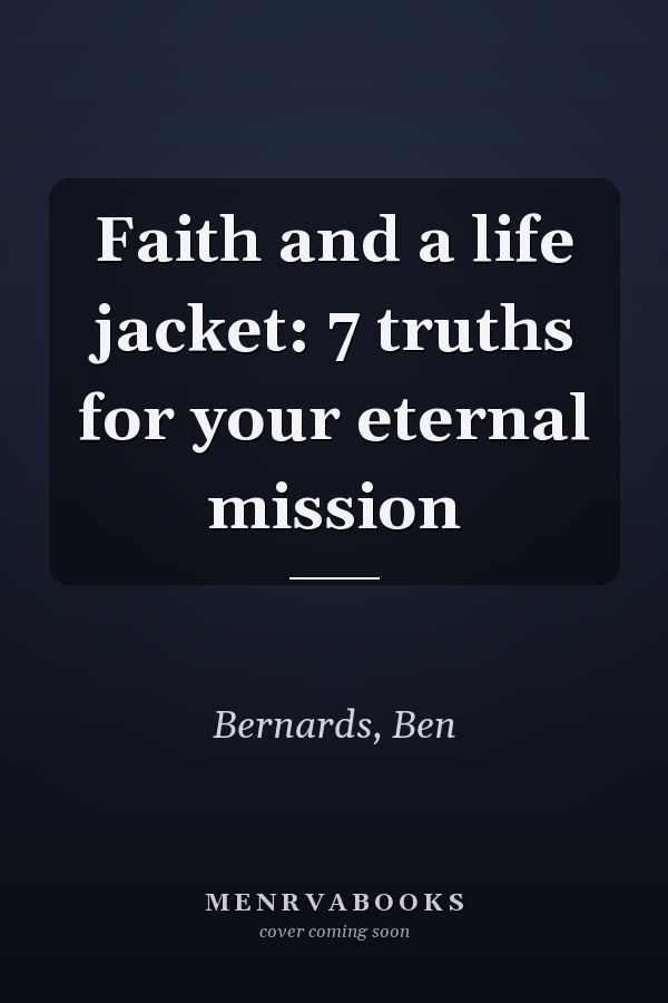 Faith and a life jacket: 7 truths for your eternal mission