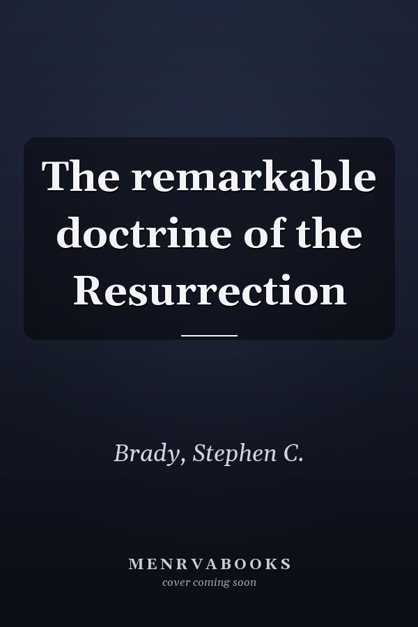 The remarkable doctrine of the Resurrection