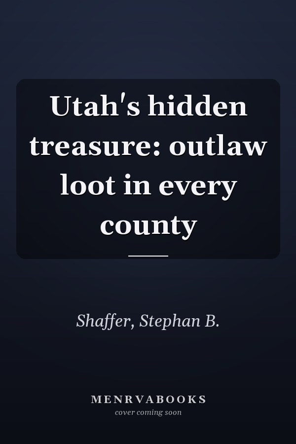 Utah's hidden treasure: outlaw loot in every county