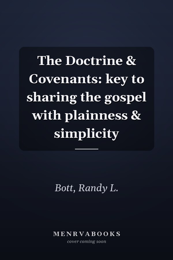 The Doctrine & Covenants: key to sharing the gospel with plainness & simplicity