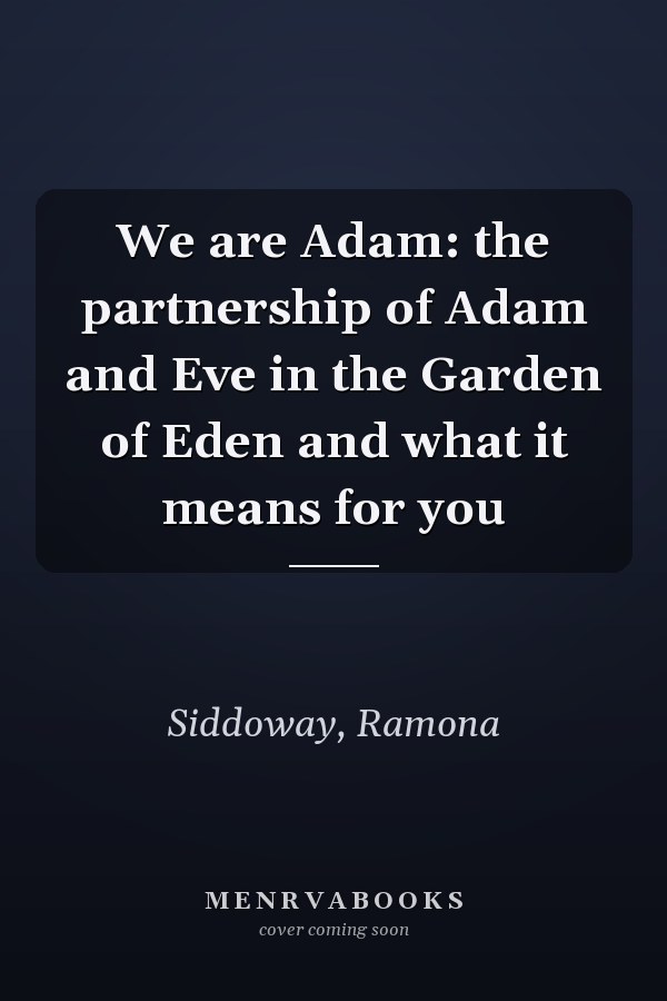 We are Adam: the partnership of Adam and Eve in the Garden of Eden and what it means for you