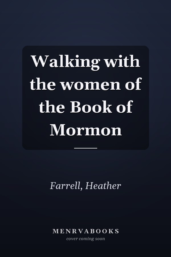 Walking with the women of the Book of Mormon