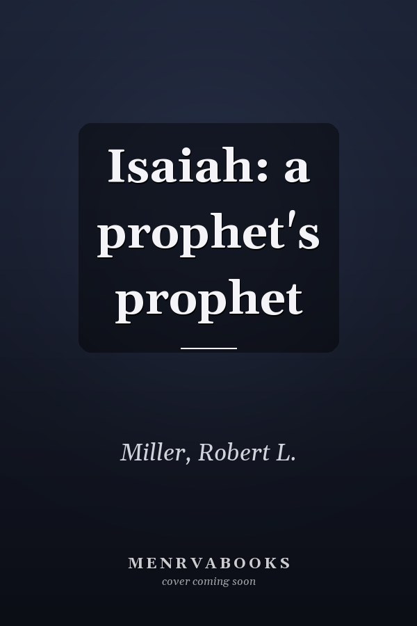 Isaiah: a prophet's prophet