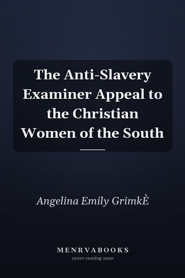 The Anti-Slavery Examiner Appeal to the Christian Women of the South