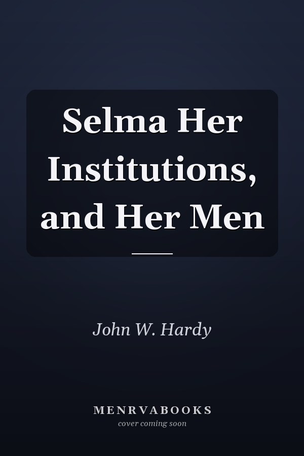 Selma Her Institutions, and Her Men