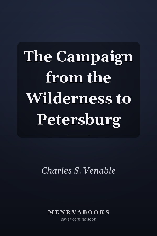 The Campaign from the Wilderness to Petersburg