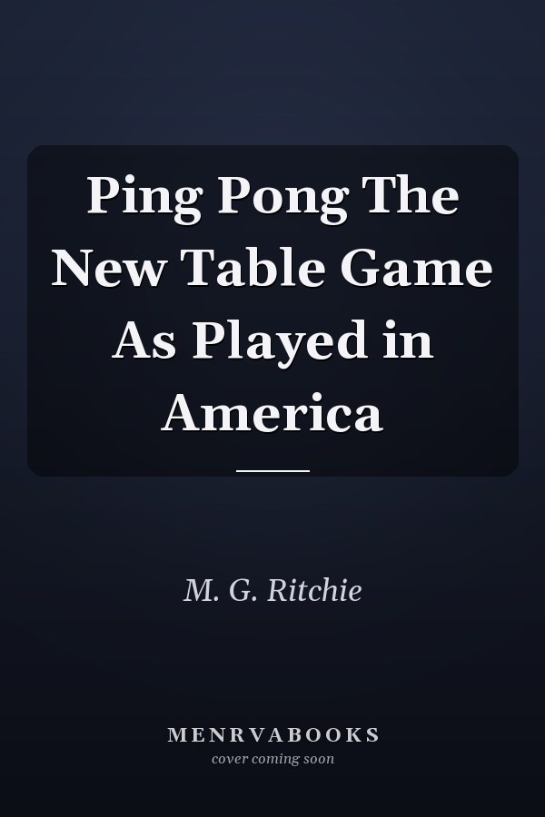 Ping Pong The New Table Game As Played in America