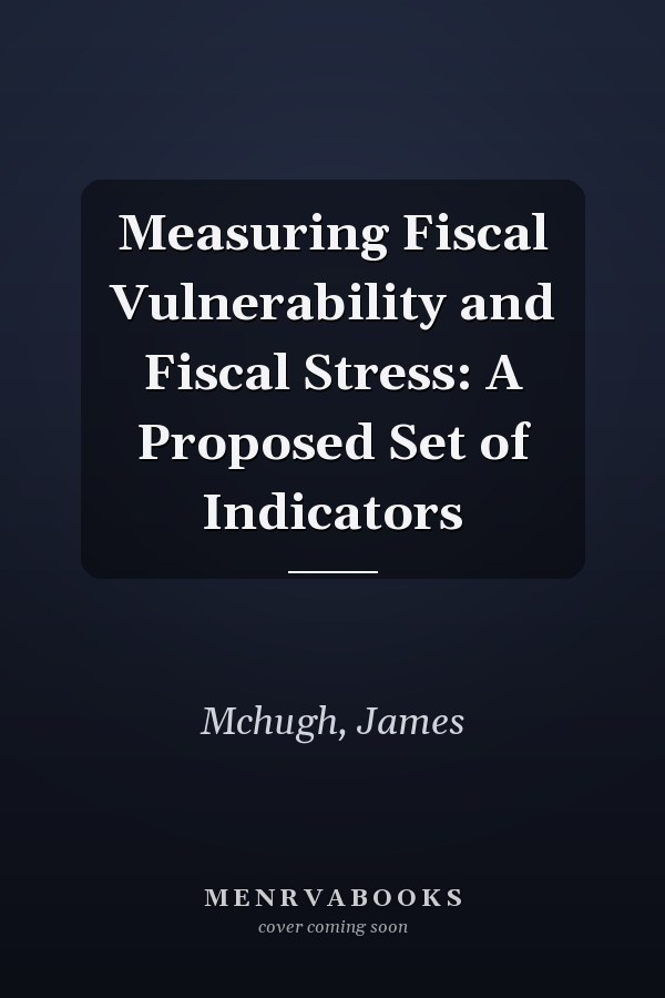 Measuring Fiscal Vulnerability and Fiscal Stress: A Proposed Set of Indicators