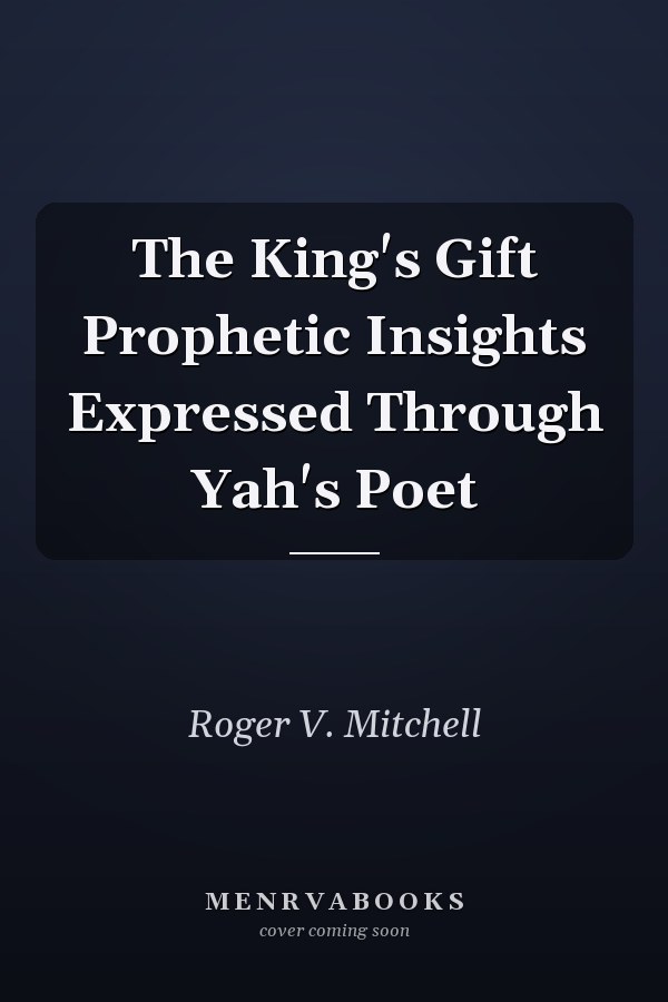 The King's Gift Prophetic Insights Expressed Through Yah's Poet