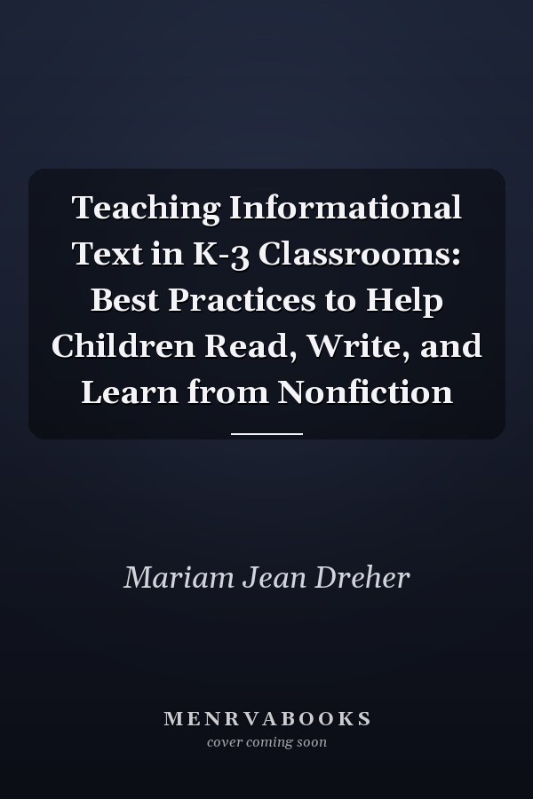 Teaching Informational Text in K-3 Classrooms: Best Practices to Help Children Read, Write, and Learn from Nonfiction