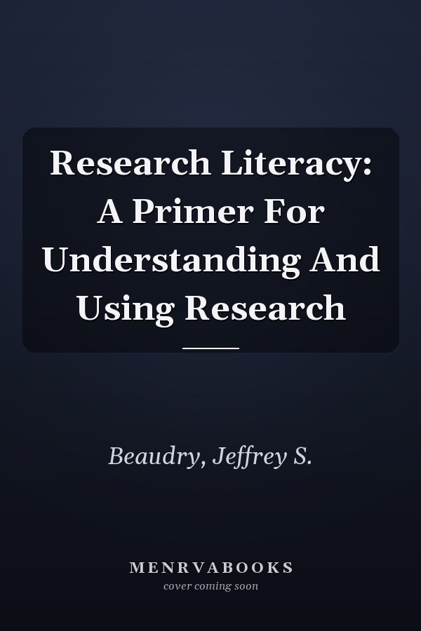 Research Literacy: A Primer For Understanding And Using Research