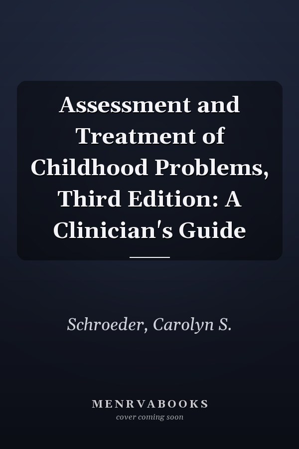 Assessment and Treatment of Childhood Problems, Third Edition: A Clinician's Guide
