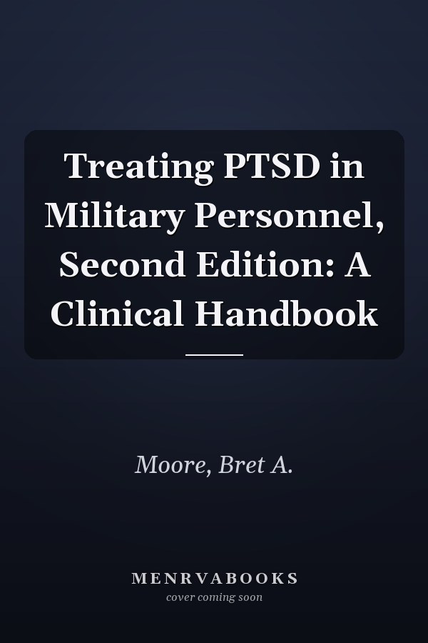 Treating PTSD in Military Personnel, Second Edition: A Clinical Handbook