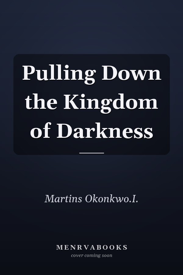 Pulling Down the Kingdom of Darkness