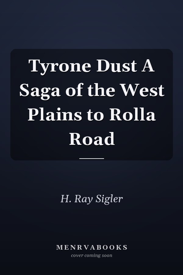 Tyrone Dust A Saga of the West Plains to Rolla Road