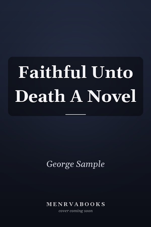 Faithful Unto Death A Novel