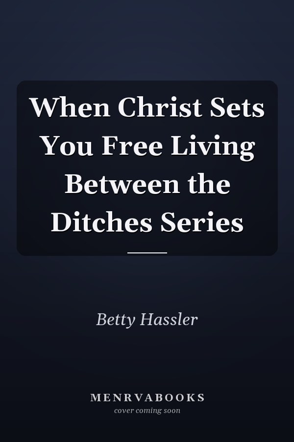 When Christ Sets You Free Living Between the Ditches Series