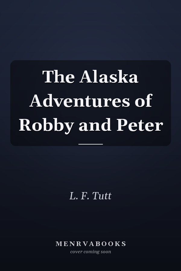 The Alaska Adventures of Robby and Peter