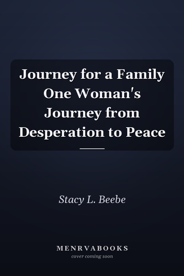 Journey for a Family One Woman's Journey from Desperation to Peace