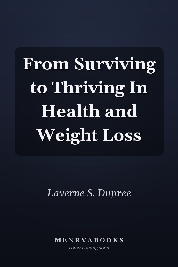 From Surviving to Thriving In Health and Weight Loss