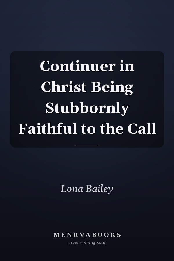 Continuer in Christ Being Stubbornly Faithful to the Call