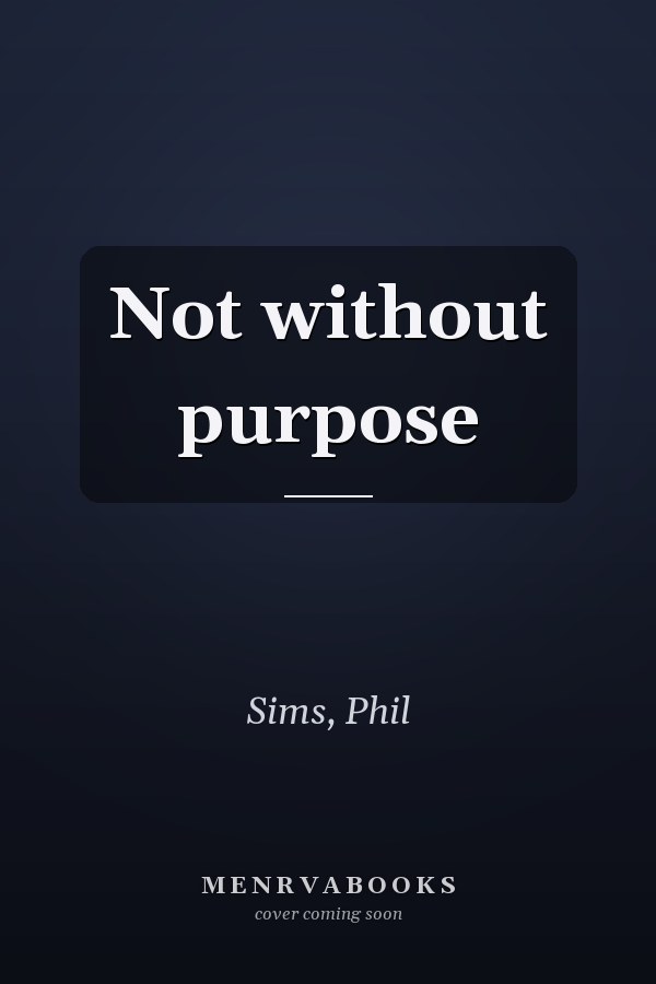 Not without purpose