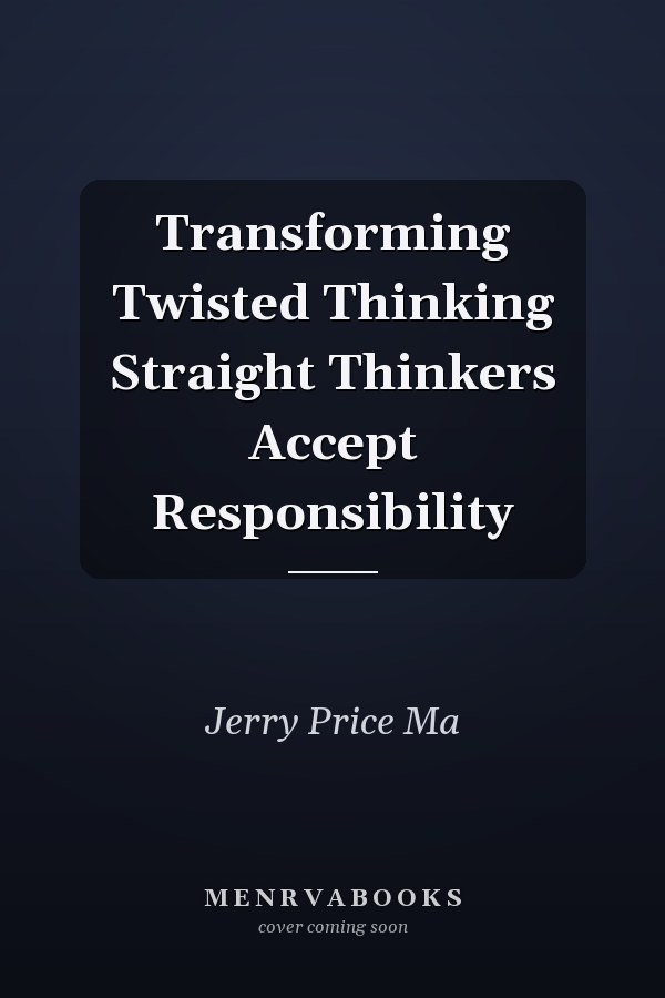 Transforming Twisted Thinking Straight Thinkers Accept Responsibility