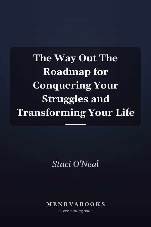 The Way Out The Roadmap for Conquering Your Struggles and Transforming Your Life