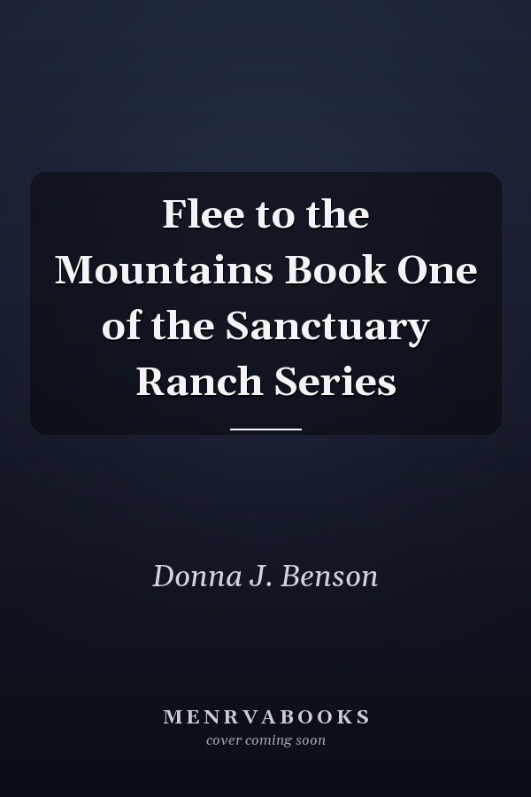 Flee to the Mountains Book One of the Sanctuary Ranch Series