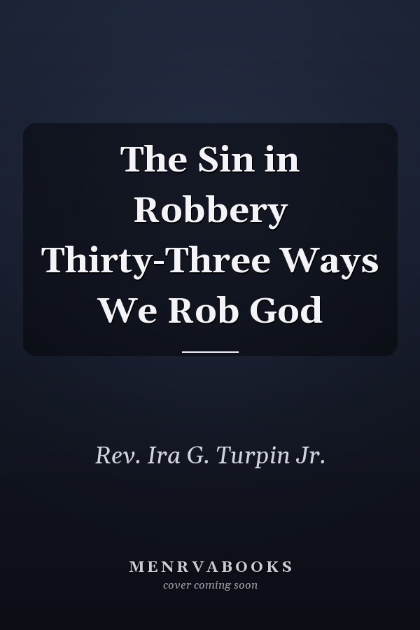 The Sin in Robbery Thirty-Three Ways We Rob God
