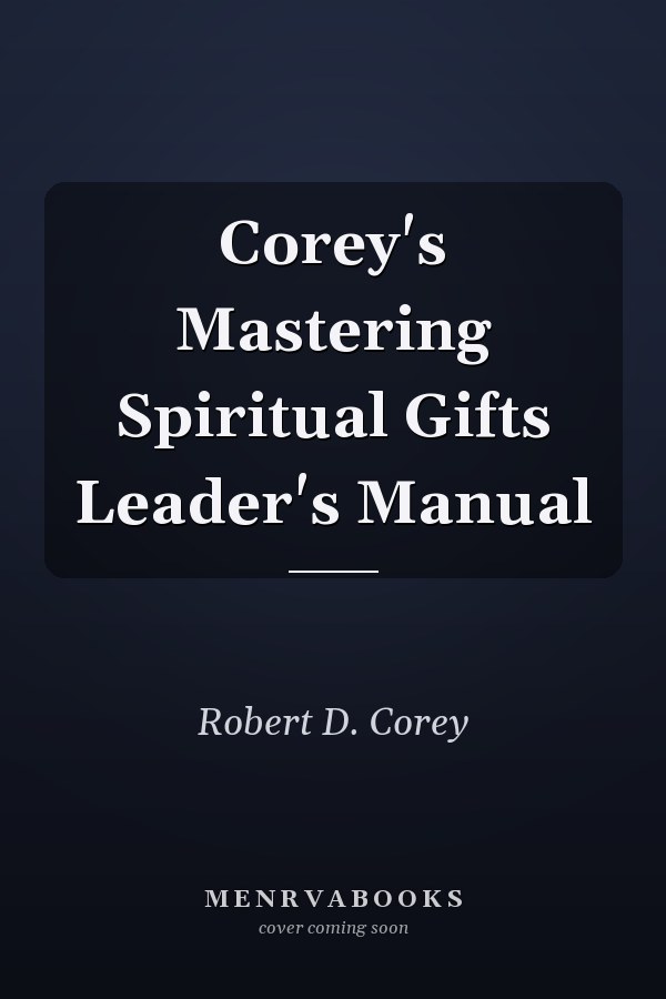 Corey's Mastering Spiritual Gifts Leader's Manual